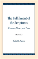 Fulfillment of the Scriptures Abraham, Moses, and Piers