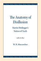 Anatomy of Disillusion Martin Heidegger's Notion of Truth