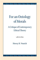 For an Ontology of Morals A Critique of Contemporary Ethical Theory