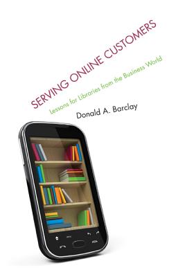 Serving Online Customers Lessons for Libraries from the Business World