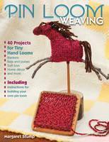 Pin Loom Weaving 40 Projects for Tiny Hand Loom