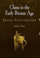 China in the Early Bronze Age Shang Civilization