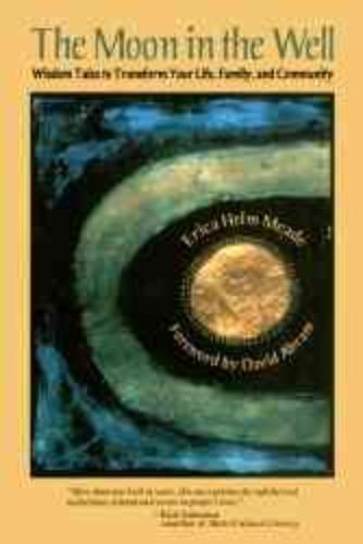 Moon in the Well Wisdom Tales to Transform Your Life, Family, and Community