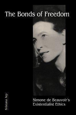 Bonds of Freedom Simone de Beauvoir's Existentialist Ethics