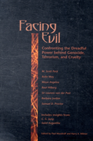 Facing Evil Confronting the Dreadful Power Behind Genocide, Terroism, and Cruelty