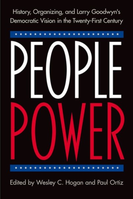 People Power History, Organizing, and Larry Goodwyn's Democratic Vision in the Twenty-First Century