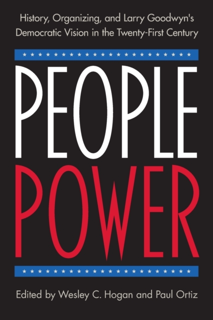 People Power History, Organizing, and Larry Goodwyn's Democratic Vision in the Twenty-First Century