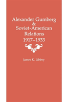 Alexander Gumberg and Soviet-American Relations 1917-1933