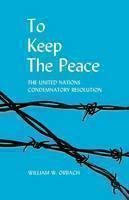 To Keep the Peace The United Nations Condemnatory Resolution