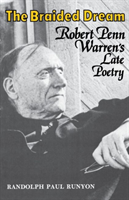 Braided Dream Robert Penn Warren's Late Poetry