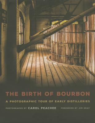 Birth of Bourbon A Photographic Tour of Early Distilleries