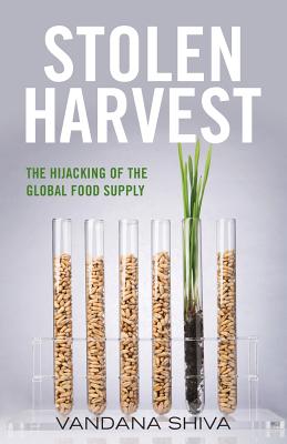 Stolen Harvest The Hijacking of the Global Food Supply