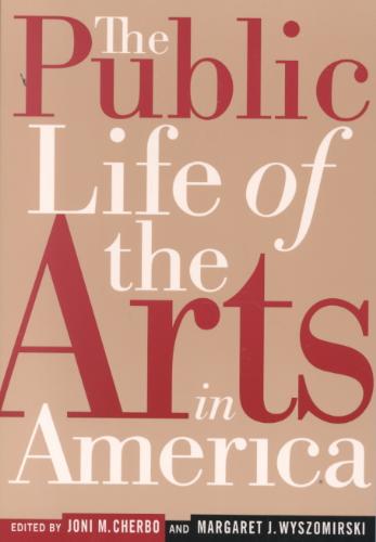 Public Life of the Arts in America The Public Life of the Arts in America, Revised Edition