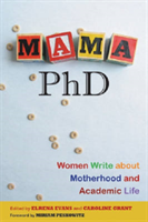 Mama, PhD Women Write About Motherhood a