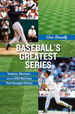 Baseball's Greatest Series Yankees, Mariners, and the 1995 Matchup That Changed History