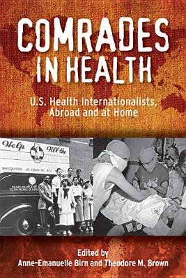 Comrades in Health U.S. Health Internationalists, Abroad and at Home