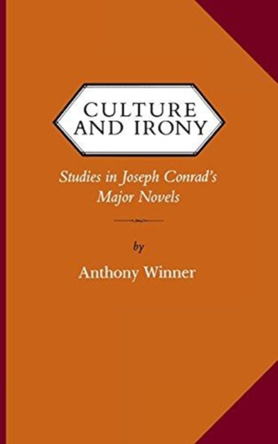 Culture and Irony Studies in Joseph Conrad's Major Novels