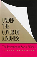 Under the Cover of Kindness Invention of Social Work