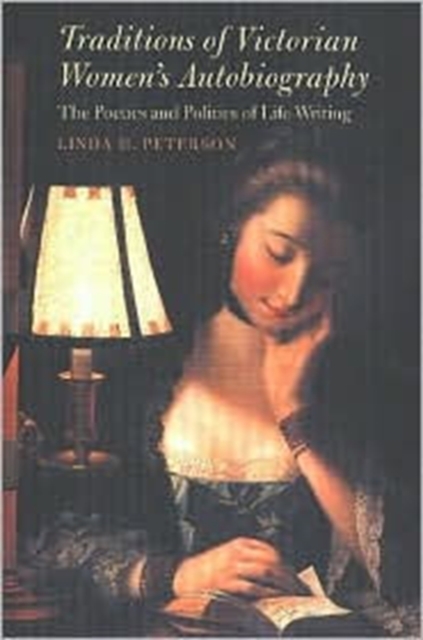 Traditions of Victorian Women's Autobiography The Poetics and Politics of Life Writing