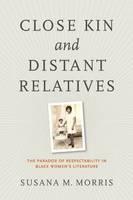 Close Kin and Distant Relatives The Paradox of Respectability in Black Women's Literature