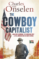 Cowboy Capitalist John Hays Hammond, the American West, and the Jameson Raid in South Africa