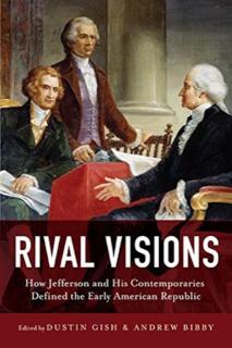 Rival Visions How Jefferson and His Contemporaries Defined the Early American Republic