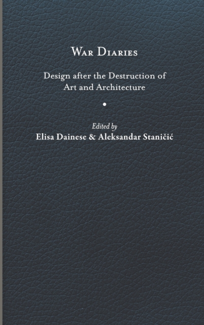 War Diaries Design after the Destruction of Art and Architecture