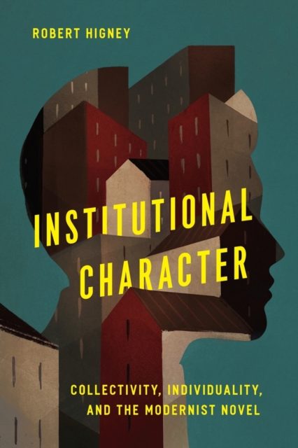 Institutional Character Collectivity, Individuality, and the Modernist Novel