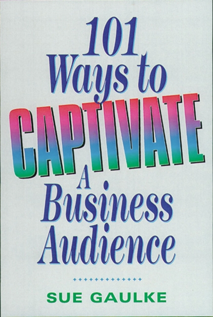 101 Ways to Captivate a Business Audience 