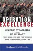 Operation Excellence - Success Strategies of the US Military for Winning in Business and in Life 
