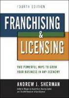 Franchising & Licensing: Two Powerful Ways to Grow Your Business in Any Economy 