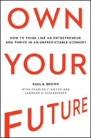Own Your Future: How to Think Like an Entrepreneur and Thrive in an Unpredictable Economy 