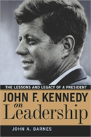 John F. Kennedy on Leadership The Lessons and Legacy of a Pr
