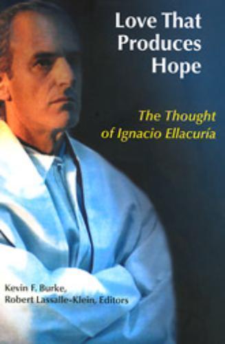 Love That Produces Hope The Thought of Ignacio Ellacur