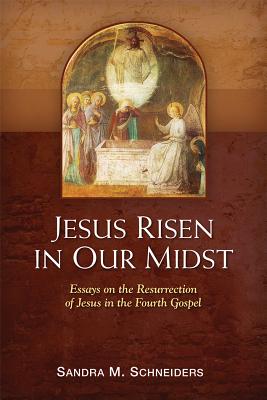 Jesus Risen in Our Midst Essays on the Resurrection of