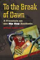 To the Break of Dawn A Freestyle on the Hip Hop Aesthetic