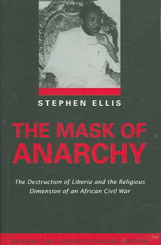 Mask of Anarchy The Destruction of Liberia and the Religious Dimension of an African Civil War