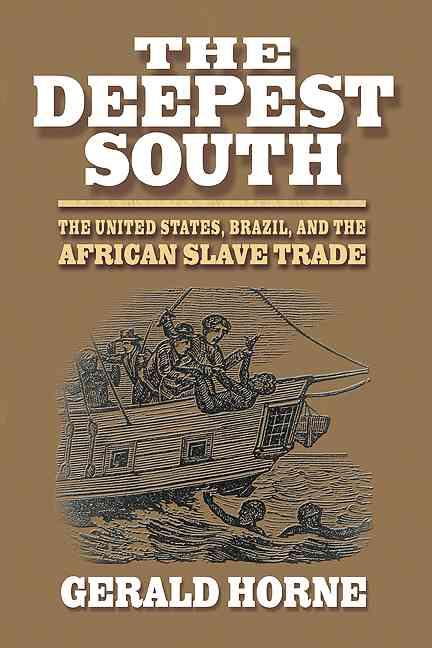 Deepest South The United States, Brazil, and the African Slave Trade