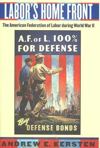 Labor's Home Front The American Federation of Labor During World War II