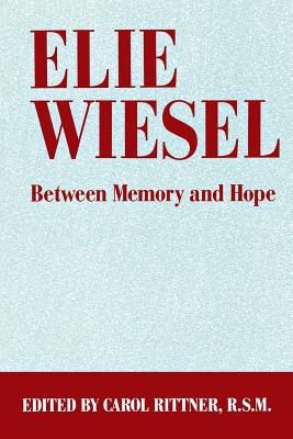 Elie Wiesel Between Memory and Hope