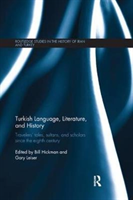 Turkish Language, Literature, and History Travelers' Tales, Sultans, and Scholars Since the Eighth Century