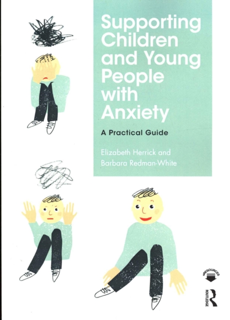 Supporting Children and Young People with Anxiety A Practical Guide