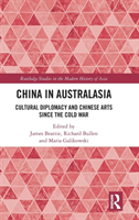 China in Australasia Cultural Diplomacy and Chinese Arts since the Cold War