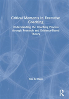 Critical Moments in Executive Coaching Understanding the Coaching Process through Research and Evidence-Based Theory