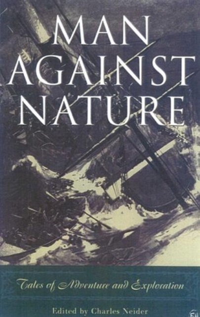 Man Against Nature Firsthand Accounts of Adventur