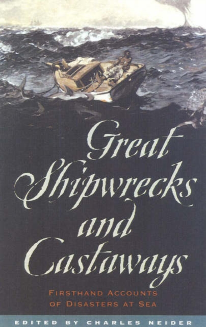 Great Shipwrecks and Castaways Firsthand Accounts of Disaster