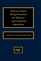 Pressure Safety Design Practices for Refinery and Chemical Operations 