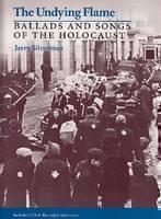 Undying Flame Ballads and Songs of the Holoc