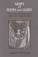 Maps of Flesh and Light The Religious Experience of Medieval Women Mystics