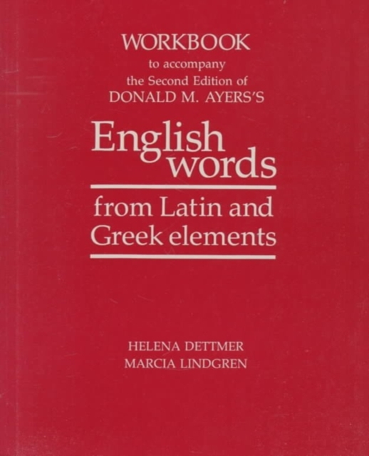 Workbook to Accompany the Second Edition of Donald M. Ayers's English Words from Latin and Greek 